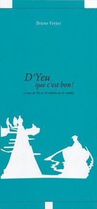 D'yeu que c'est bon - le tour de l'île d'Yeu en 45 histoires et 45 recettes