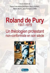 Roland de Pury - 1907-1979 - un théologien protestant non-conformiste en son siècle