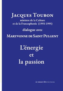 Jacques Toubon ministre de la culture et de la francophonie (1993-1995) dialogue avec Maryvonne de Saint Pulgen : l'énergie et la passion