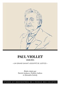 Paul viollet, 1840-1914 - un grand savant assoiffe de justice
