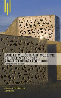 LAM, le musee d'art moderne de Lille métropole - Manuelle Gautrand architecture