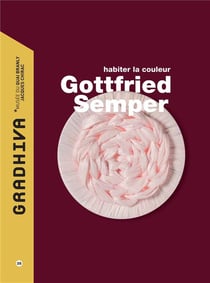 Gradhiva n.25 : Gottfried Semper : habiter la couleur