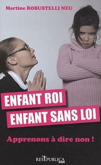 Enfant roi, enfant sans loi - apprenons à dire non !