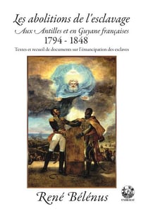 Les abolitions de l'esclavage aux Antilles et en Guyane françaises 1794-1848