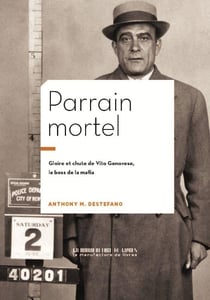 Parrain mortel : Gloire et chute de Vito Genovese, le boss de la mafia