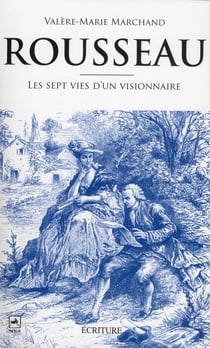 Rousseau : Les sept vies d'un visionnaire