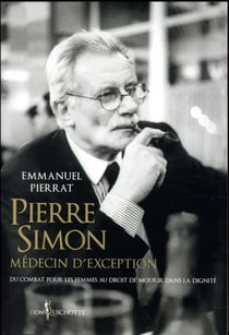 Pierre Simon, médecin d'exception - du combat pour les femmes au droit à mourir dans la dignité