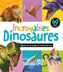 Mon livre sonore : incroyables dinosaures : 60 cris