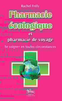Pharmacie écologique et pharmacie de voyage - se soigner en toutes circonstances