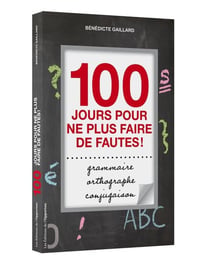 Orthographe, grammaire, conjugaison - 100 jours pour ne plus faire de fautes !