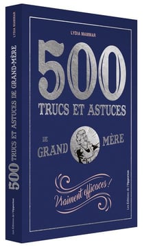 500 trucs et astuces de grand-mère vraiment efficaces !