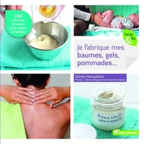 Je fabrique mes baumes, gels, pommades