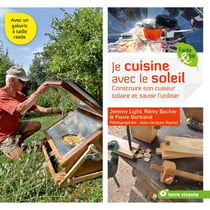Je cuisine avec le soleil - construire son cuiseur solaire et savoir l'utiliser