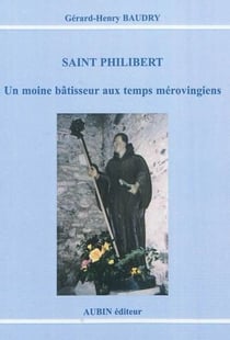 Saint Philibert - un moine bâtisseur aux temps mérovingiens