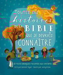 Toutes ces histoires de la Bible que je devrais connaitre : 120 récits pour les tout-petits
