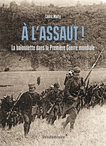 À l'assaut ! la baïonnette dans la Premiere Guerre mondiale