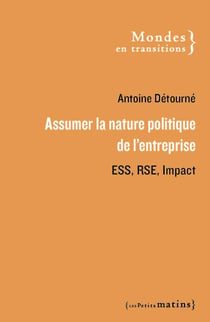 Assumer la nature politique de l'entreprise. ESS, RSE et impact