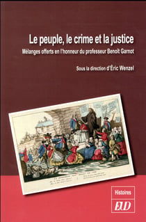 Le peuple, le crime et la justice - mélanges offerts en l'honneur du professuer Benoît Garnot