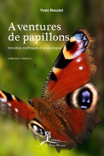 AVENTURES DE PAPILLONS : HISTOIRES MYTHIQUES D'UN ECOLOGUE