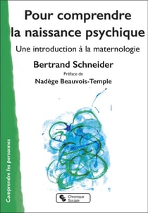 Pour comprendre la naissance psychique : une introduction à la maternologie