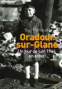 Oradour-sur-glane - un jour de juin 1944 en enfer