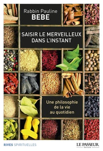 Saisir le merveilleux dans l'instant - une philosophie de la vie au quotidien