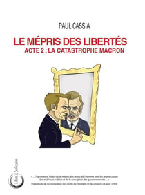 Le mépris des libertés : Acte 2 : la catastrophe Macron