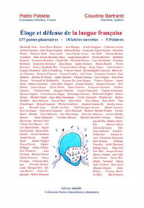 Éloge et défense de la langue française - 137 poètes planétaires, 10 lettres ouvertes, 5 peintres