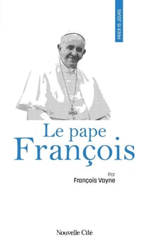Prier 15 jours avec... : Le pape François
