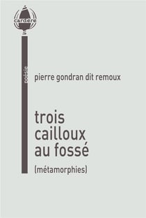 Trois cailloux au fossé : Métamorphies