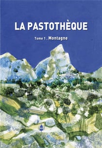 La Pastothèque tome 1 Montagne : Référentiel des milieux pastoraux du Sud de la France dans un contexte de changement climatique