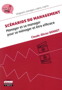 Scénarios du management - manager et se manager pour se ménager et être efficace