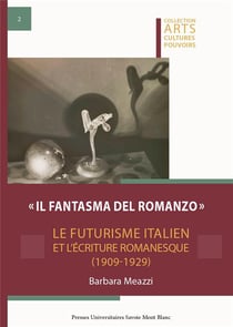 Il Fantasma del romanzo : Le futurisme italien et l'écriture romanesque  (1909-1929)