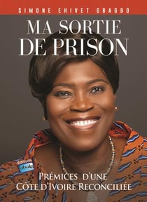 Ma sortie de prison : prémices d'une Côte d'Ivoire réconciliée