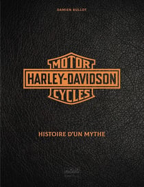 Harley-Davidson motor cycles : histoire d'un mythe