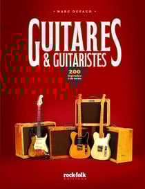 Guitares & Guitaristes : 200 légendes à six cordes