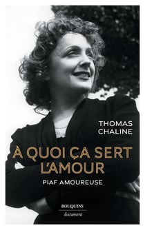À quoi ça sert l'amour : Piaf amoureuse