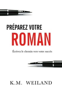 Préparez votre roman : Écrivez le chemin vers votre succès