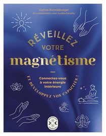 Réveillez votre magnétisme : Connectez-vous à votre énergie intérieure