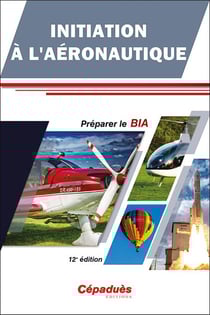 Initiation à l'Aéronautique : Préparer le BIA (12e édition)