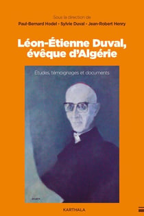 Leon-Etienne Duval, évêque d'Algérie : Etudes, témoignages et documents