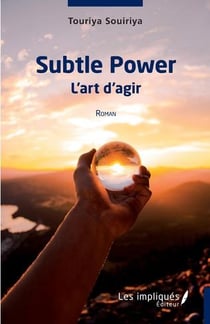 Subtle power, l'art d'agir - roman