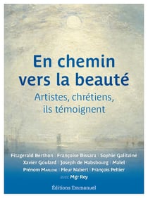 En chemin vers la beauté : artistes, chrétiens, ils temoignent
