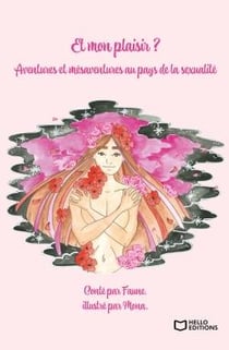 Et mon plaisir ? Aventures et mésaventures au pays de la sexualité