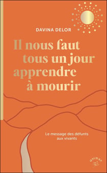 Il nous faut tous un jour apprendre à mourir : Le message des défunts aux vivants