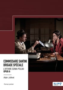Commissaire Santini Justin brigade spéciale Tome 6 : L'affaire Sonia Polski