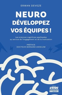 Neuro-développez vos équipes ! Les sciences cognitives appliquées au service de l'engagement et de la motivation