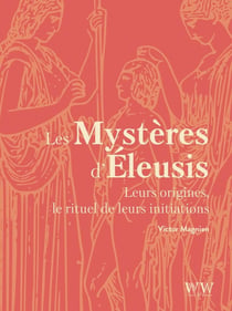 Les mystères d'Éleusis : Leurs origines, le rituel de leurs initiations