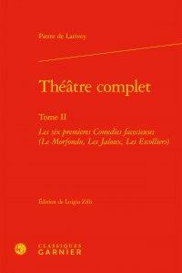 Théâtre complet Tome 2 - les six premières comédies facécieuses (le morfondu, les jaloux, les Escoliers)
