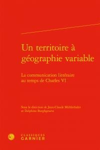 Un territoire à géographie variable - la communication littéraire au temps de Charles VI
